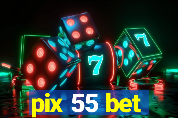 pix 55 bet