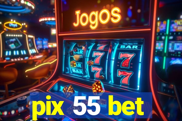 pix 55 bet