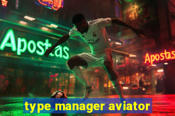 type manager aviator