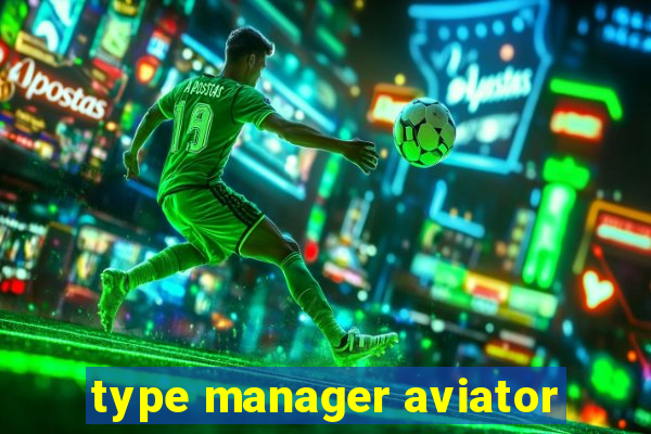 type manager aviator