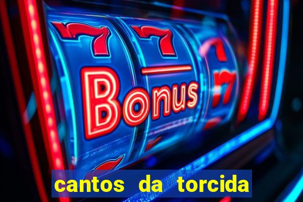 cantos da torcida do corinthians