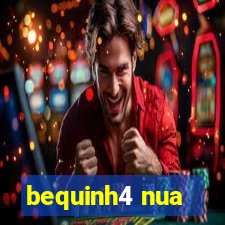 bequinh4 nua