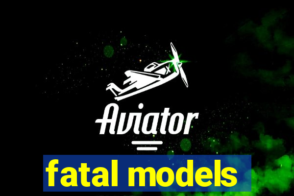 fatal models