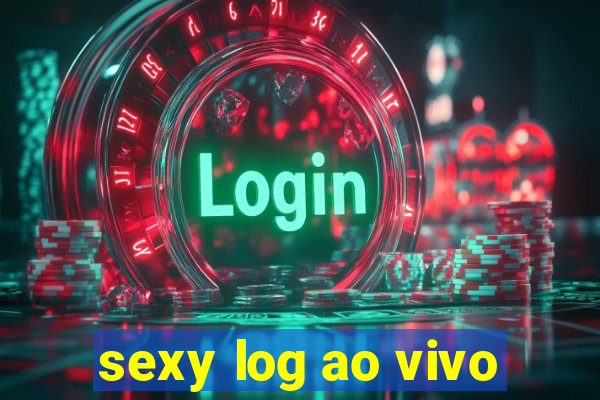 sexy log ao vivo