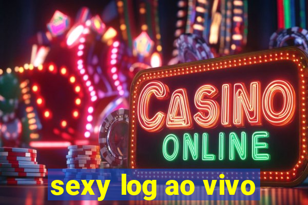 sexy log ao vivo