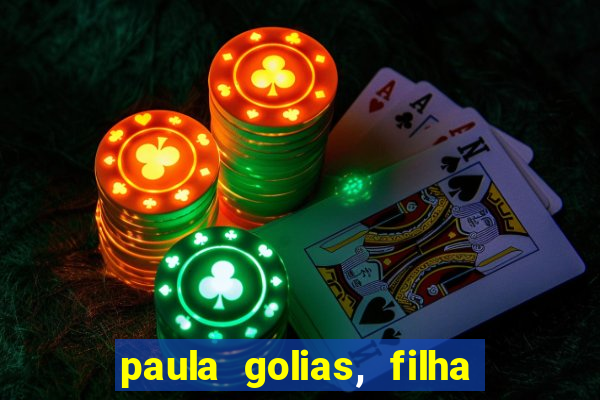 paula golias, filha de ronald golias