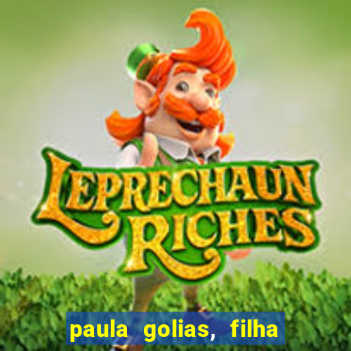 paula golias, filha de ronald golias