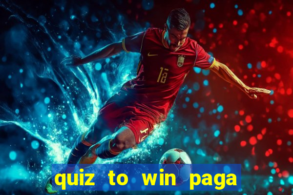 quiz to win paga mesmo quiz money paga mesmo