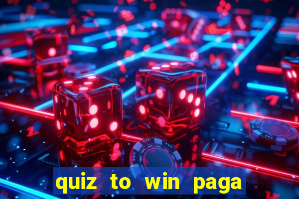 quiz to win paga mesmo quiz money paga mesmo