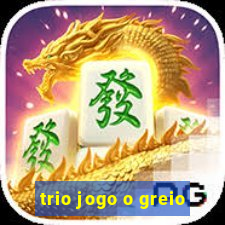 trio jogo o greio