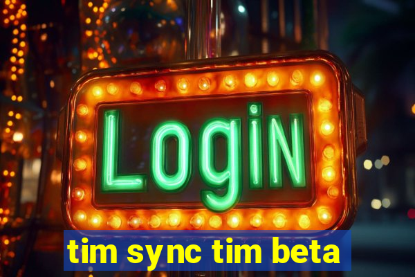 tim sync tim beta