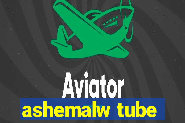 ashemalw tube