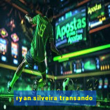 ryan silveira transando