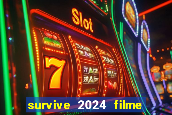 survive 2024 filme completo dublado