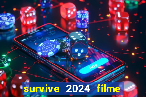 survive 2024 filme completo dublado