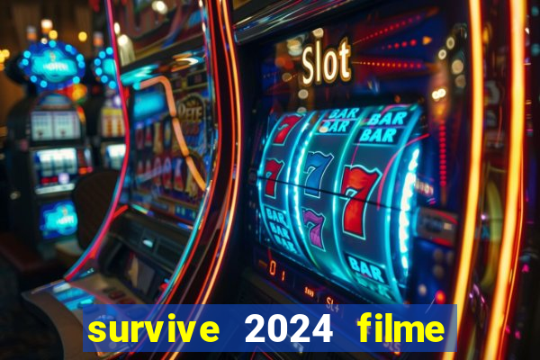 survive 2024 filme completo dublado