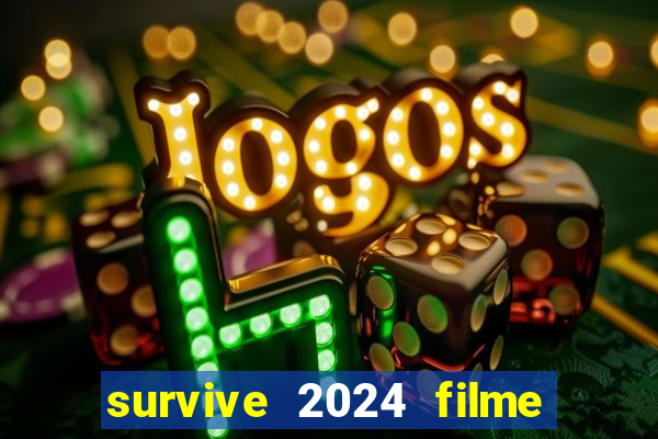 survive 2024 filme completo dublado