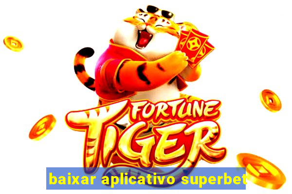 baixar aplicativo superbet