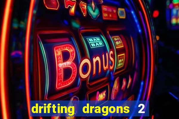 drifting dragons 2 temporada drifting dragons vai ter