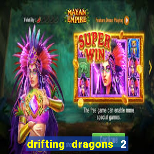 drifting dragons 2 temporada drifting dragons vai ter