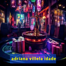 adriana villela idade