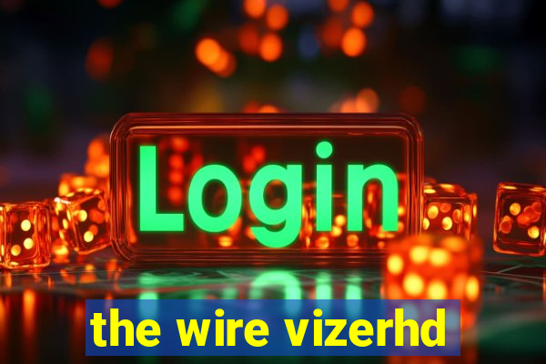 the wire vizerhd