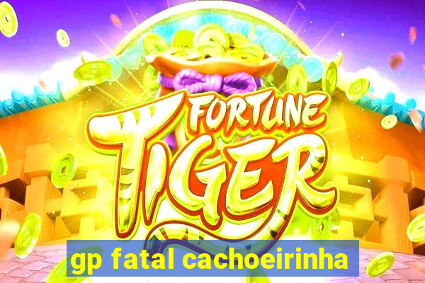 gp fatal cachoeirinha