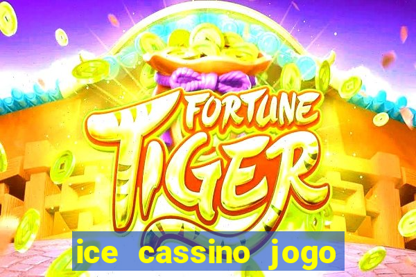 ice cassino jogo de aposta