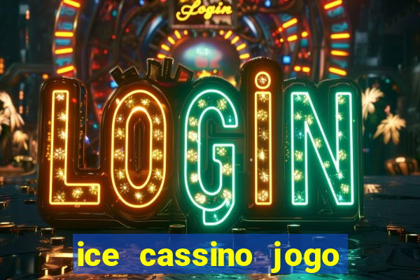 ice cassino jogo de aposta