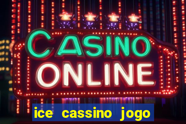 ice cassino jogo de aposta