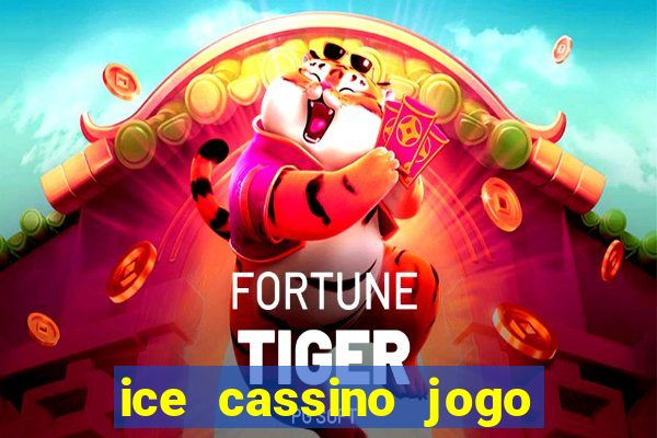 ice cassino jogo de aposta