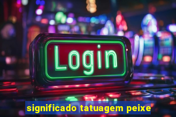 significado tatuagem peixe