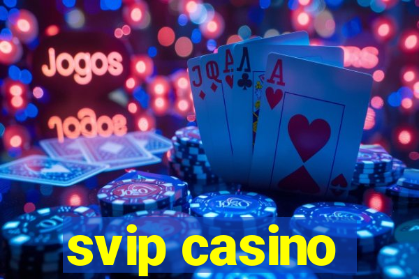 svip casino