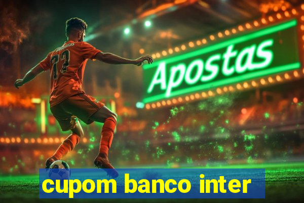 cupom banco inter