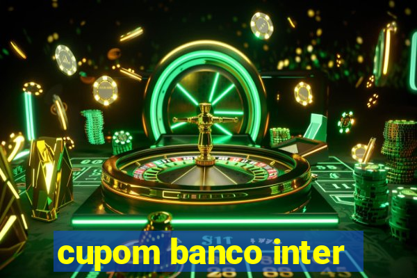 cupom banco inter