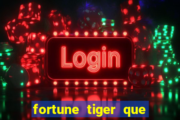 fortune tiger que mais paga