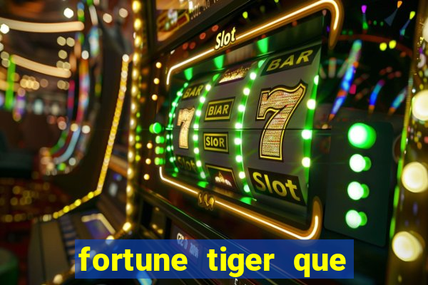 fortune tiger que mais paga