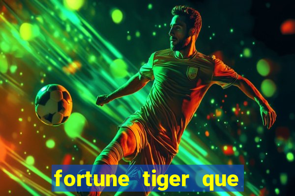 fortune tiger que mais paga