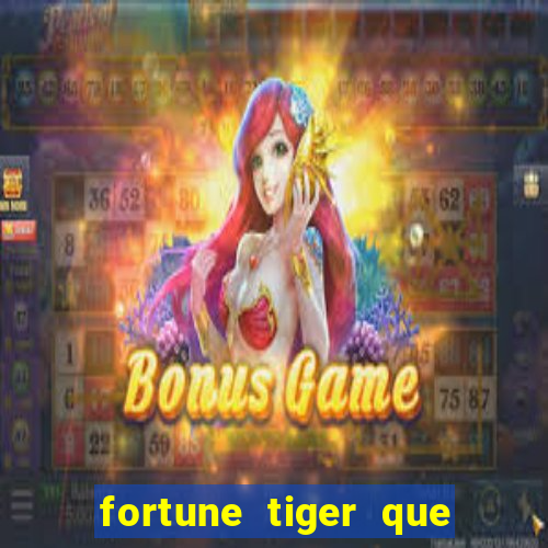 fortune tiger que mais paga