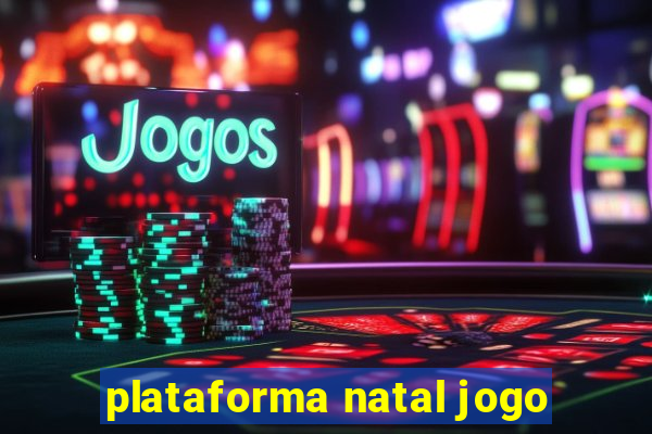 plataforma natal jogo