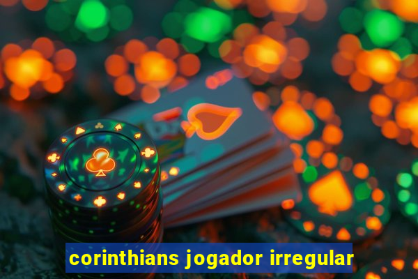 corinthians jogador irregular