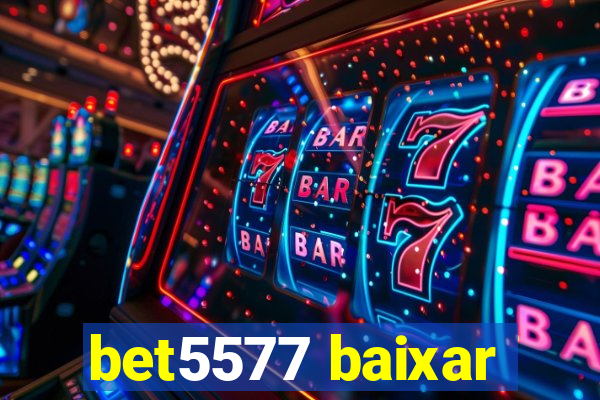 bet5577 baixar