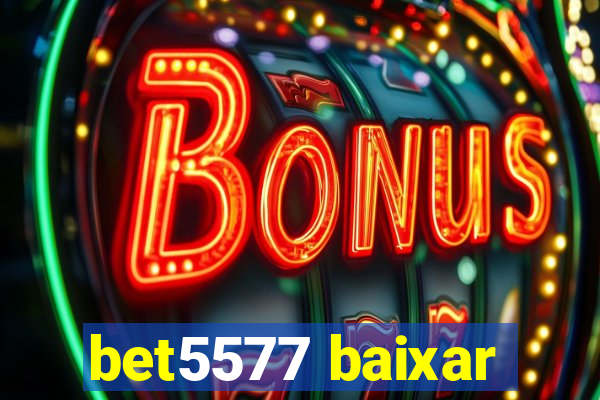 bet5577 baixar