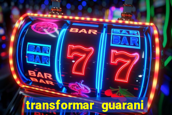 transformar guarani em real