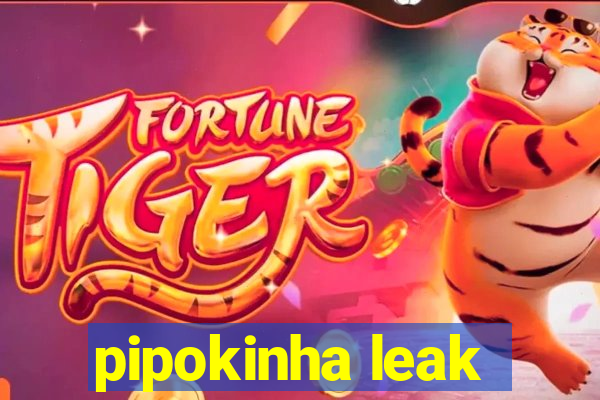 pipokinha leak