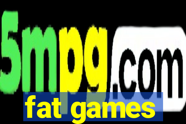 fat games