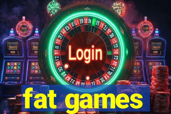 fat games