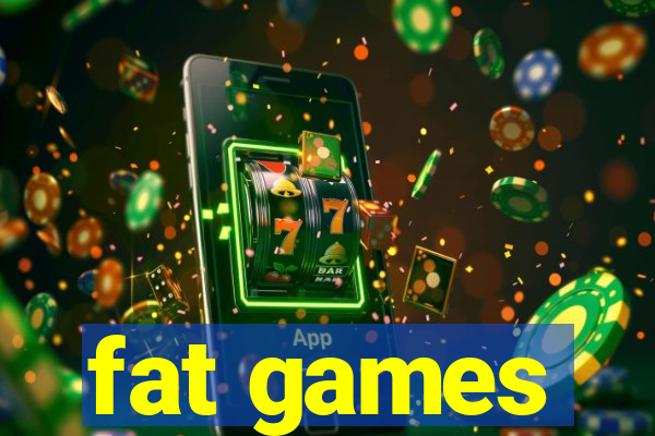 fat games