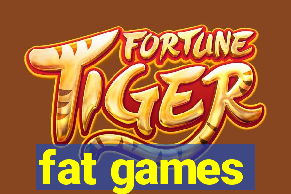 fat games