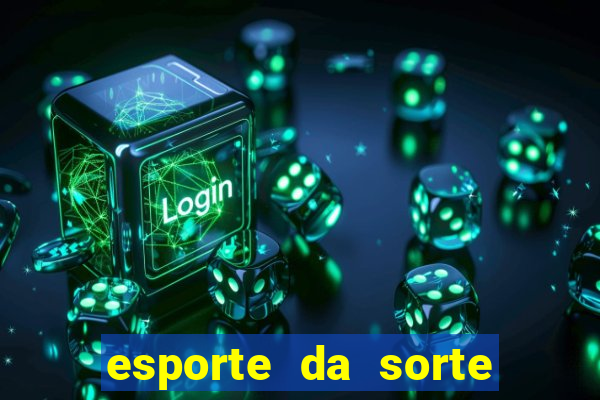 esporte da sorte deposito minimo